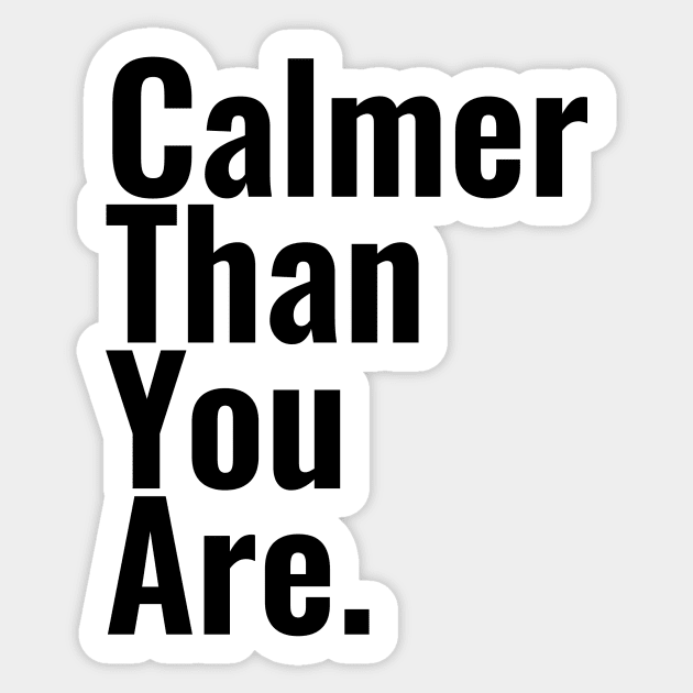 Calmer than you are Sticker by The Dude ATX